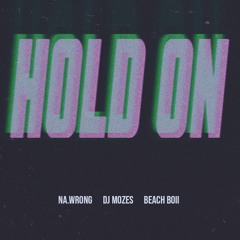 Hold On - DJ Mozes, na.wrong & Beach Boii