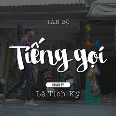 [TẢN BỘ 2 ] Tiếng Gọi | Cover | Lê Tích Kỳ