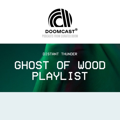 Doomcast - Distant Thunder - Ghost of Wood Playlist