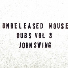 John Swing - Unreleased House Dubs Vol 3