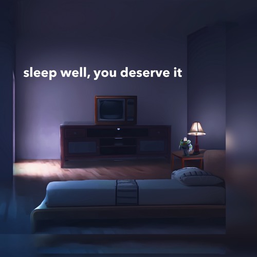 sleep well, you deserve it
