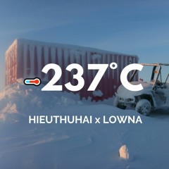 -237°C - HIEUTHUHAI x LOWNA