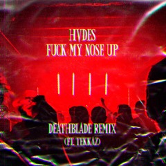 HVDES - Fuck My Nose Up (DEATHBLADE REMIX ft. TEKKAZ)