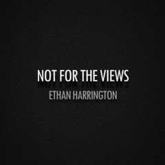 Not For the Views - Ethan Harrington
