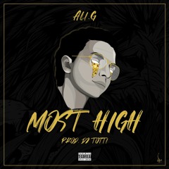 ALI. G - MOST HIGH (Prod. DJ TOTTI)