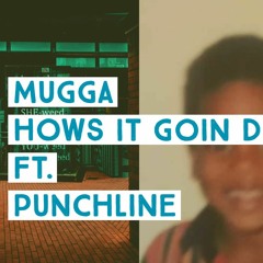 MUGGA Ft. PunchLine- Hows It Goin Down