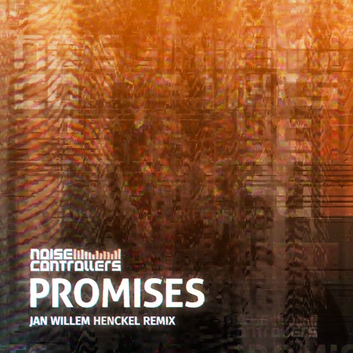 Noisecontrollers — Promises (Jan Willem Henckel Remix)