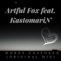 Artful Fox Feat. KastomariN - Words Unspoken (Original Mix)