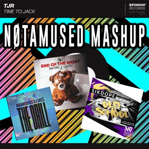 End Of The Night Vs. Time To Jack Vs. Old School Vs. The Drill [NØTAMUSED MASHUP] FREE DL
