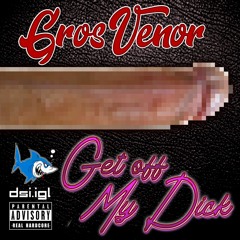 GrosVenor - Get Off My Dick (220 BPM)