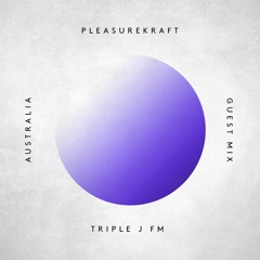 Pleasurekraft Guest Mix - Triple J FM - Australia