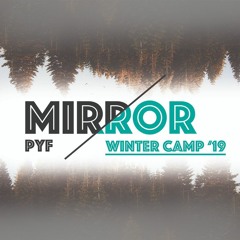 Mirror - PYF Winter Camp 2019