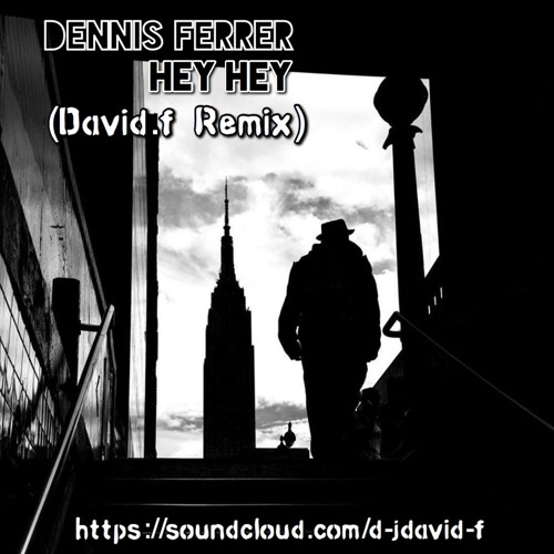 Dennis Ferrer -Hey Hey  (David.f Remix)