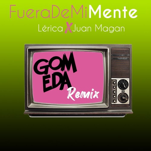 Lérica X Juan Magán - Fuera De Mi Mente ( DJ GomEda Rumbaton Remix)