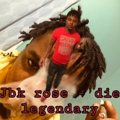 Jbk-Rose Die- Legendary