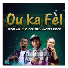 Dj HighMix - OU KA FEL feat G-Dolph & Master Rock