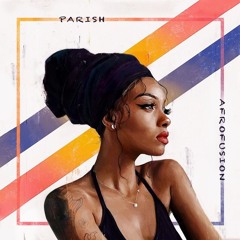 Afro Fusion Pt. 1 By Parish