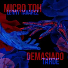 Micro TDH Ft Lenny Tavarez - Demasiado Tarde