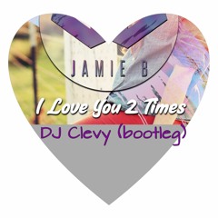Jamie b 1 love you 2 time mash up