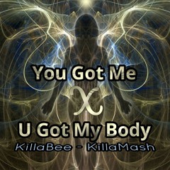 YOU GOT ME x U GOT MY BODY - KillaBee (KillaMash) mp3