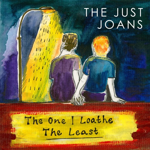 The Just Joans - The One I Loathe The Least