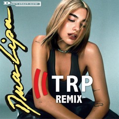 Dua Lipa - Don't Start Now (TRP Remix)