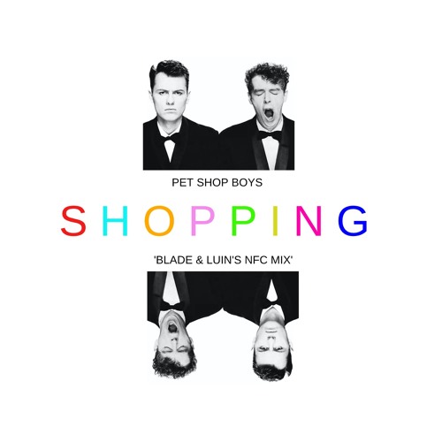 Stream Pet Shop Boys - Shopping (Blade & Luin's NFC Mix) by