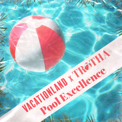VACATIONLAND x TROTHA | Pool Excellence