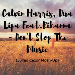 Calvin Harris, Dua Lipa Feat.Rihanna - Don't Stop The Music (Julhio Cezar Mash - Up)