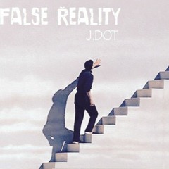 J.Dot - FALSE REALITY
