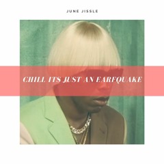Chill Its Just An Earfquake (Ft. Tyler The Creator)