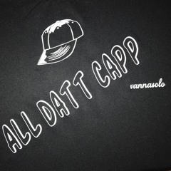 All Datt Capp (Prod. By NickRosserScott )
