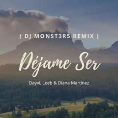 Déjame Ser Dayvi , Leeb & Diana Martínez ( Dj Monst3r5 Remix )