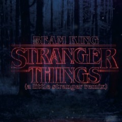 STRANGER THINGS - BFAM KING (a little stranger remix)