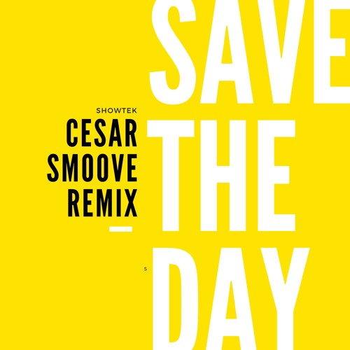 Stream Showtek - Save The Day ( Cesar Smoove Remix ) by Dj Cesar Smoove