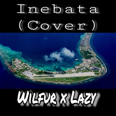Inebata (Cover) Wilfur ft. LAZY