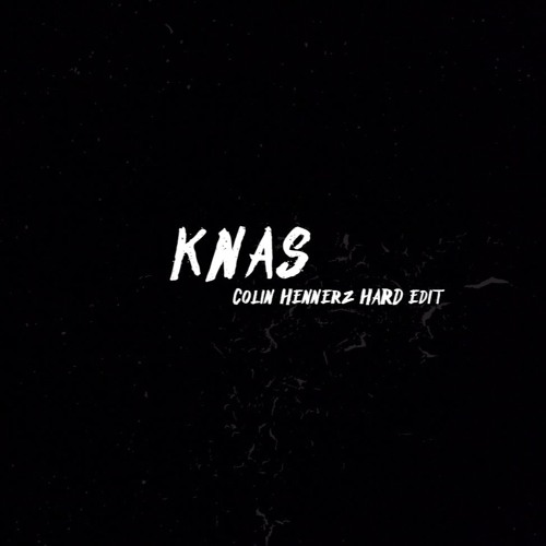 KNAS (Colin Hennerz Hard Edit)