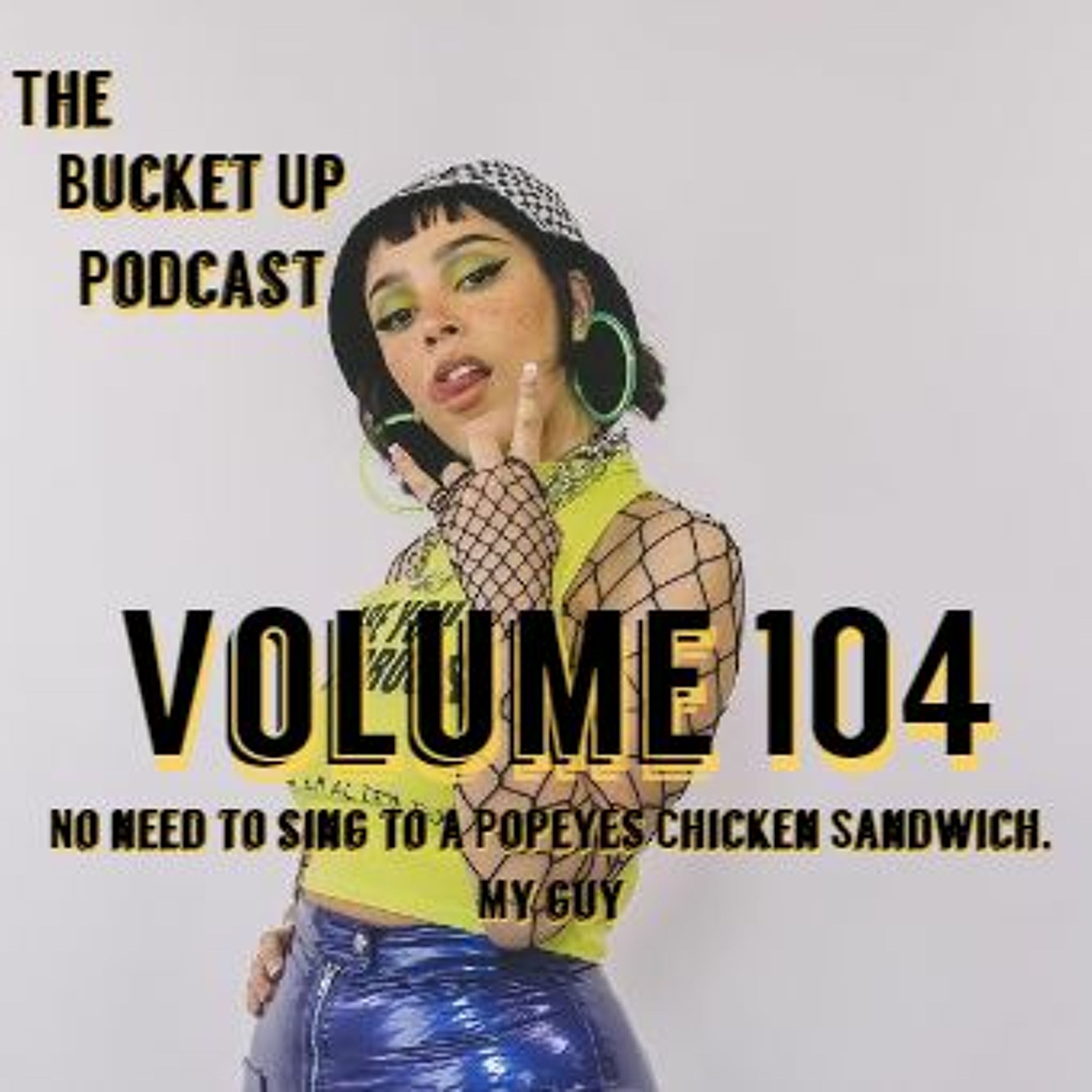 Volume 104: No Need to Sing to A Popeyes Chicken Sandwich, My Guy episode artwork