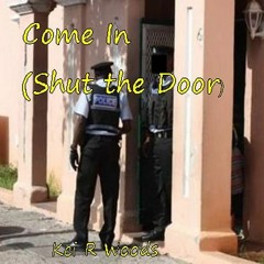 COME IN SHUT THE DOOR