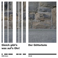 IMM.Radio #6 – Gleich gibt's was auf's Ohr! – Der Götterbote