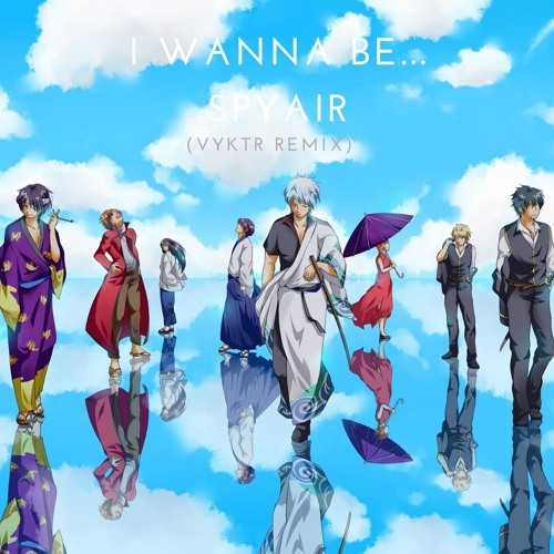 Gintama Op21 I Wanna Be By Spyair Vyktr Remix By Vyktr Gintama Op21 I Wanna Be By Spyair Vyktr Remix By Vyktr