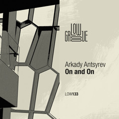 LOW133 : Arkady Antsyrev - On & On (Original Mix)