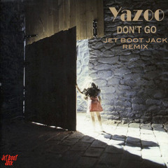 Yazoo - Don't Go (Jet Boot Jack Remix) DOWNLOAD!