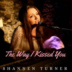 The Way I Kissed You