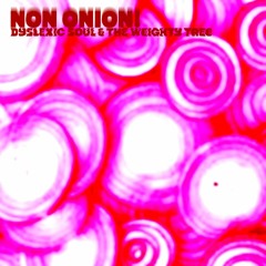 Non Onion! - Dyslexic Soul & The Weighty Tree