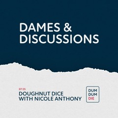 Interlude - Dames & Discussions 05 - Doughnut Dice with Nicole Anthony