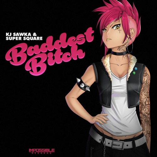 KJ Sawka & Super Square - Baddest Bitch - Impossible Records [Free DL]