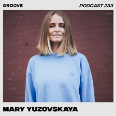 Groove Podcast 233 - Mary Yuzovskaya