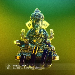 GANEESHA - Removing Obstacles (Tribal Trap Release)
