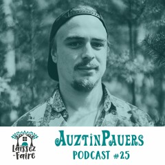 Laissez-Faire Podcast #25 - AuztinPauers